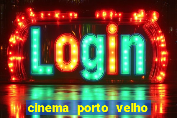 cinema porto velho ig shopping